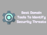 Best Domain Tools To Identify Security Threats On The Website