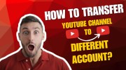 How to Transfer Your YouTube Channel to a Different Google Account?
