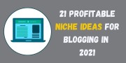 21 Profitable Niche Ideas for Blogging in 2021 to Make a Decent Income