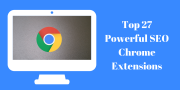 Top 27 Powerful SEO Chrome Extensions that helps to rank your website