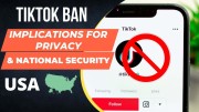 Tiktok Ban In USA - Implications for Privacy & National Security