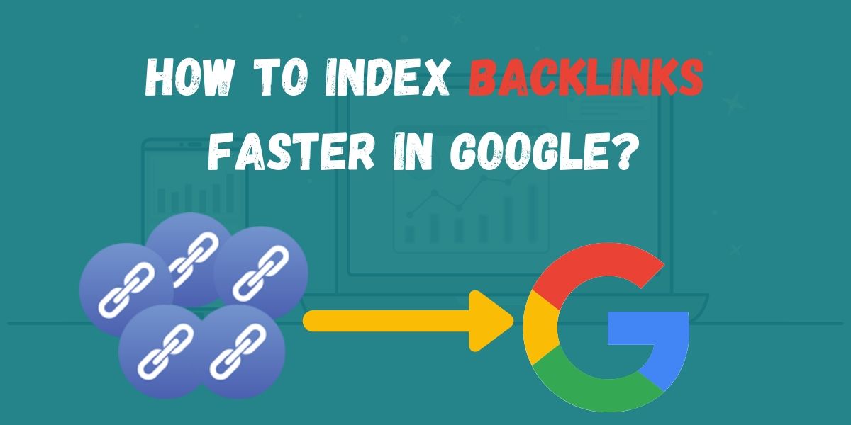 how to index backlinks faster in google?