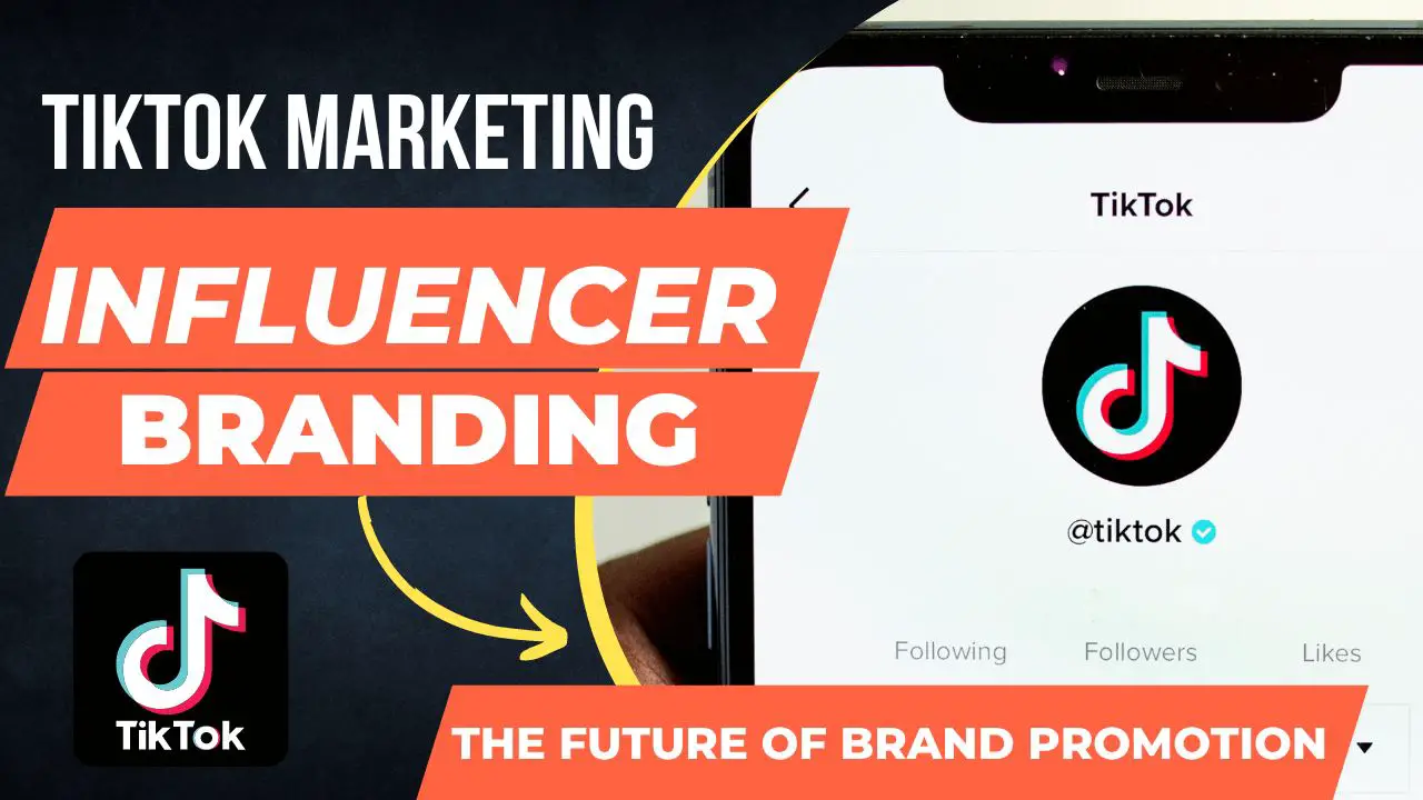 tiktok marketing, influencers and future of branding
